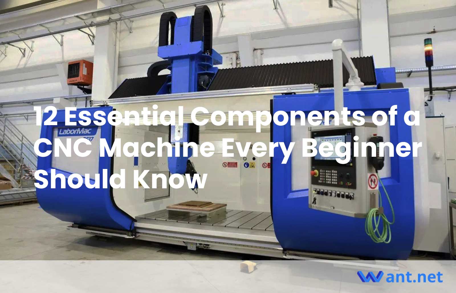 12 Essential Components of a CNC Machine Every Beginner Should Know