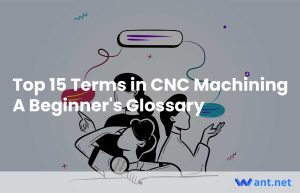 Top 15 Terms in CNC Machining: A Beginner's Glossary
